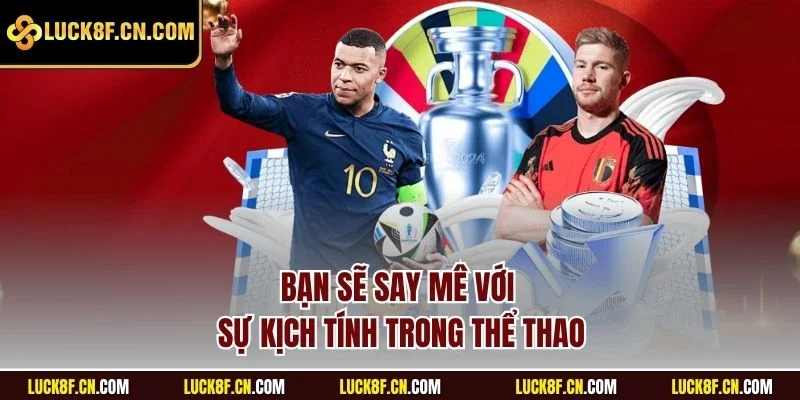 Bạn sẽ say mê với sự kịch tính trong thể thao luck8