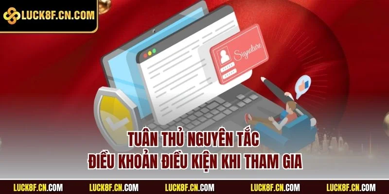 Tuân thủ nguyên tắc điều khoản điều kiện khi tham gia